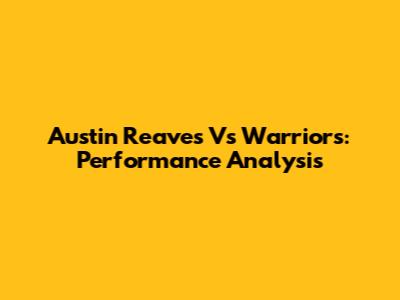 Austin Reaves Vs Warriors: Performance Analysis