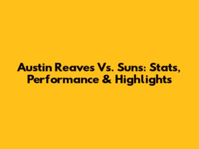 Austin Reaves Vs. Suns: Stats, Performance & Highlights