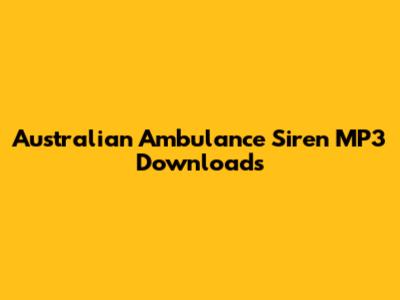 Australian Ambulance Siren MP3 Downloads