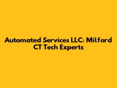 Automated Services LLC: Milford CT Tech Experts
