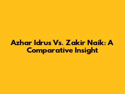 Azhar Idrus Vs. Zakir Naik: A Comparative Insight