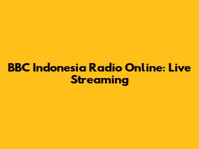 BBC Indonesia Radio Online: Live Streaming