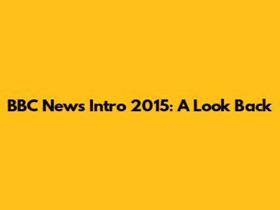 BBC News Intro 2015: A Look Back