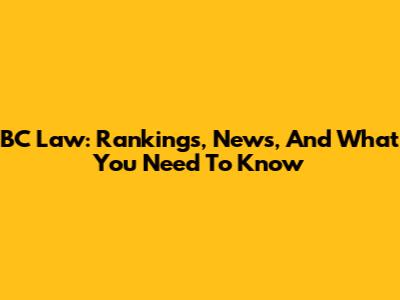 BC Law: Rankings, News, And What You Need To Know