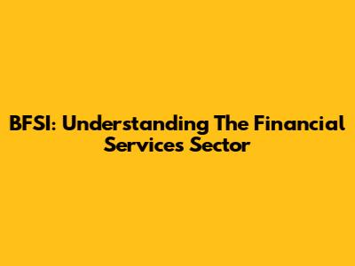 BFSI: Understanding The Financial Services Sector