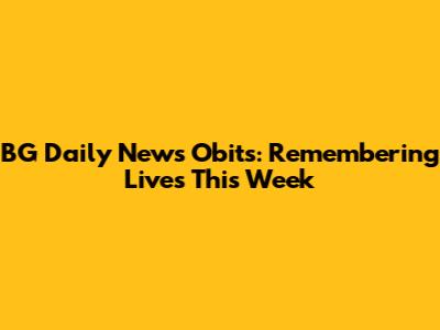 BG Daily News Obits: Remembering Lives This Week
