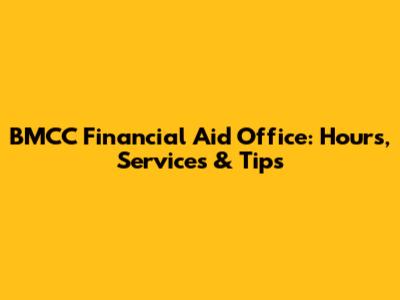 BMCC Financial Aid Office: Hours, Services & Tips