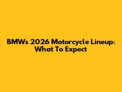 BMW's 2026 Motorcycle Lineup: What To Expect