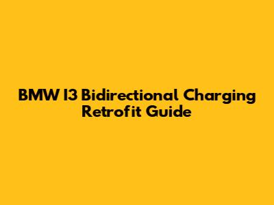 BMW I3 Bidirectional Charging Retrofit Guide