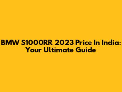 BMW S1000RR 2023 Price In India: Your Ultimate Guide