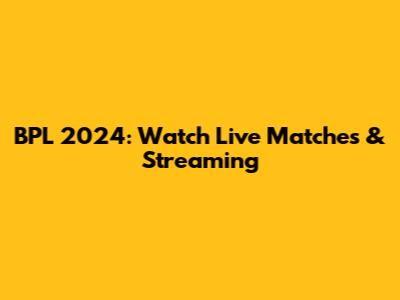 BPL 2024: Watch Live Matches & Streaming