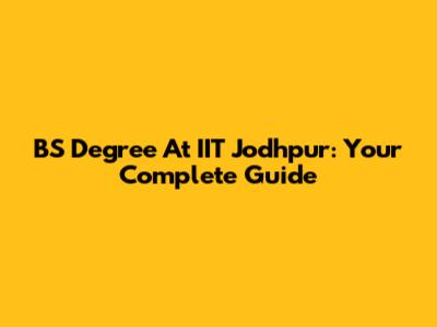 BS Degree At IIT Jodhpur: Your Complete Guide