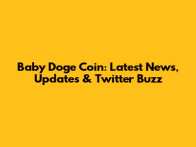 Baby Doge Coin: Latest News, Updates & Twitter Buzz