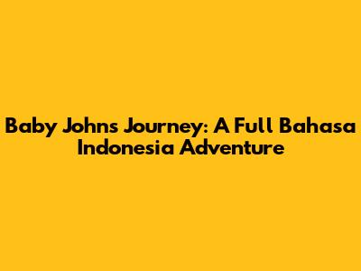Baby John's Journey: A Full Bahasa Indonesia Adventure