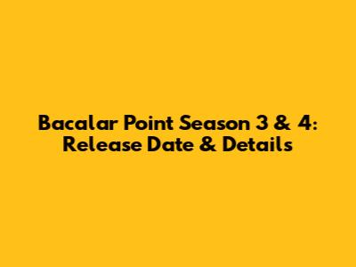 Bacalar Point Season 3 & 4: Release Date & Details