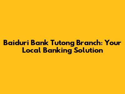 Baiduri Bank Tutong Branch: Your Local Banking Solution