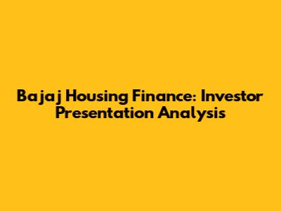 Bajaj Housing Finance: Investor Presentation Analysis