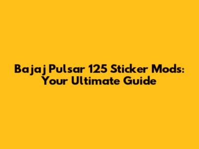Bajaj Pulsar 125 Sticker Mods: Your Ultimate Guide