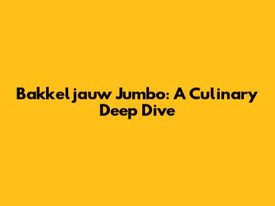 Bakkeljauw Jumbo: A Culinary Deep Dive