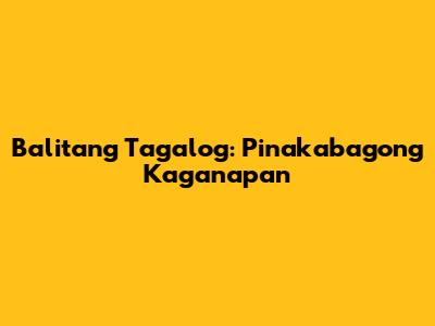 Balitang Tagalog: Pinakabagong Kaganapan