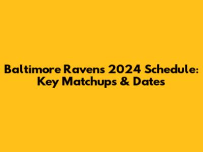 Baltimore Ravens 2024 Schedule: Key Matchups & Dates