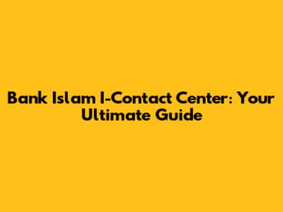 Bank Islam I-Contact Center: Your Ultimate Guide