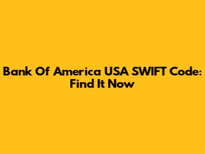 Bank Of America USA SWIFT Code: Find It Now