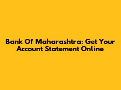 Bank Of Maharashtra: Get Your Account Statement Online