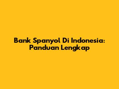 Bank Spanyol Di Indonesia: Panduan Lengkap