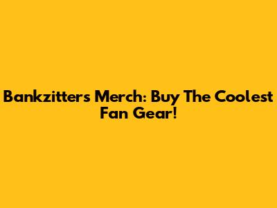 Bankzitters Merch: Buy The Coolest Fan Gear!