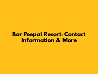 Bar Peepal Resort: Contact Information & More