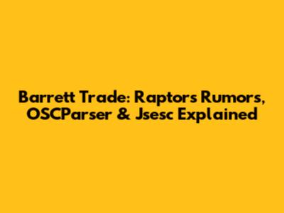Barrett Trade: Raptors Rumors, OSCParser & Jsesc Explained