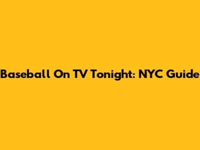 Baseball On TV Tonight: NYC Guide