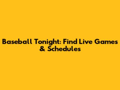 Baseball Tonight: Find Live Games & Schedules