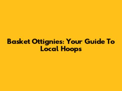 Basket Ottignies: Your Guide To Local Hoops