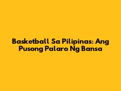 Basketball Sa Pilipinas: Ang Pusong Palaro Ng Bansa