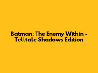 Batman: The Enemy Within - Telltale Shadows Edition