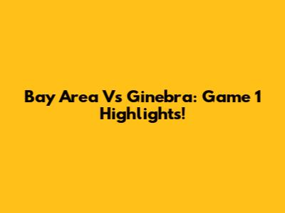 Bay Area Vs Ginebra: Game 1 Highlights!