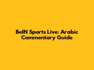 BeIN Sports Live: Arabic Commentary Guide