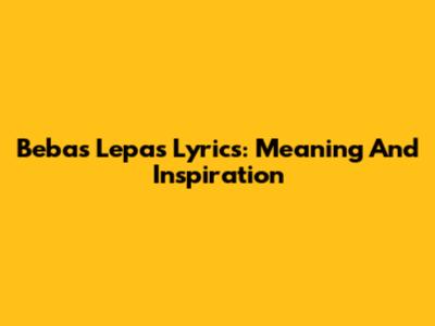 Bebas Lepas Lyrics: Meaning And Inspiration