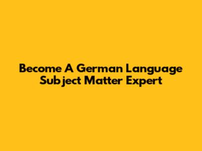 Become A German Language Subject Matter Expert