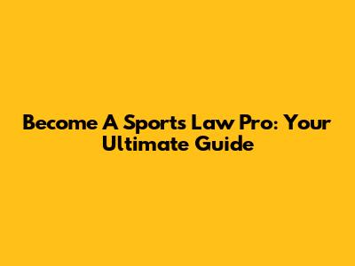 Become A Sports Law Pro: Your Ultimate Guide