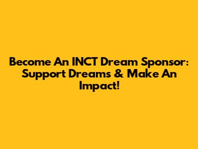 Become An INCT Dream Sponsor: Support Dreams & Make An Impact!