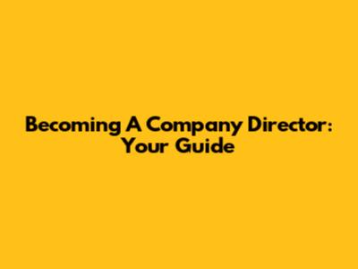 Becoming A Company Director: Your Guide