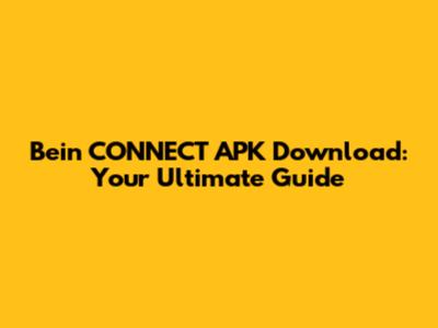 Bein CONNECT APK Download: Your Ultimate Guide