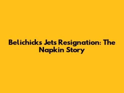 Belichick's Jets Resignation: The Napkin Story