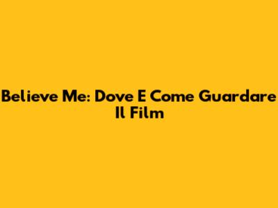 Believe Me: Dove E Come Guardare Il Film