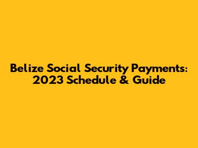 Belize Social Security Payments: 2023 Schedule & Guide