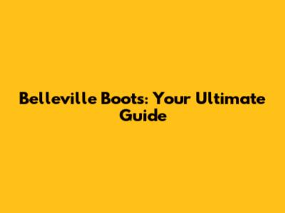 Belleville Boots: Your Ultimate Guide