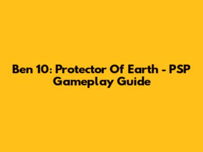 Ben 10: Protector Of Earth - PSP Gameplay Guide